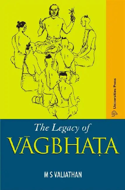 The Legacy of Vagbhata by M S Valiathan