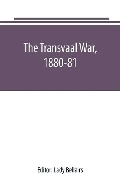 The Transvaal War, 1880-81 by Lady Bellairs