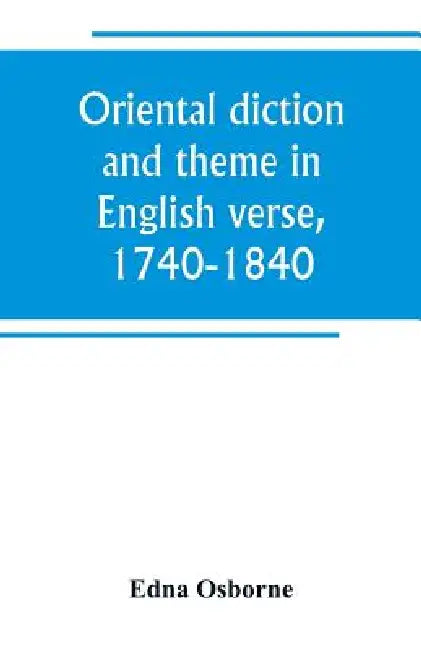 Oriental diction and theme in English verse, 1740-1840 by Edna Osborne