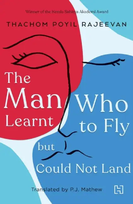 Man Who Learnt To Fly But Could Not Land, The by Rajeevan, Thachom Poyil; Translated By Mathew, P.J