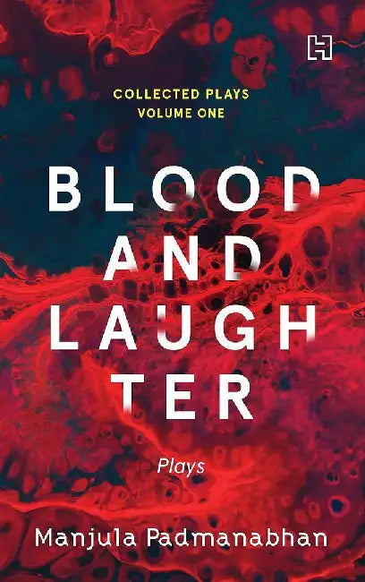Collected Plays, Volume 1 (Plays): Blood And Laughter by Padmanabhan, Manjula