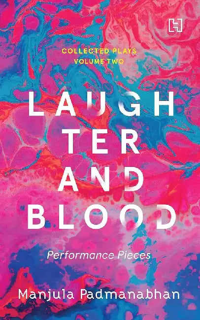 Collected Plays, Volume 2 (Performance Pieces): Laughter And Blood by Padmanabhan, Manjula