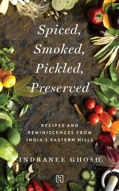 Spiced, Smoked, Pickled, Preserved by Ghosh, Indranee