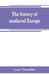 The history of medieval Europe by Lynn Thorndike