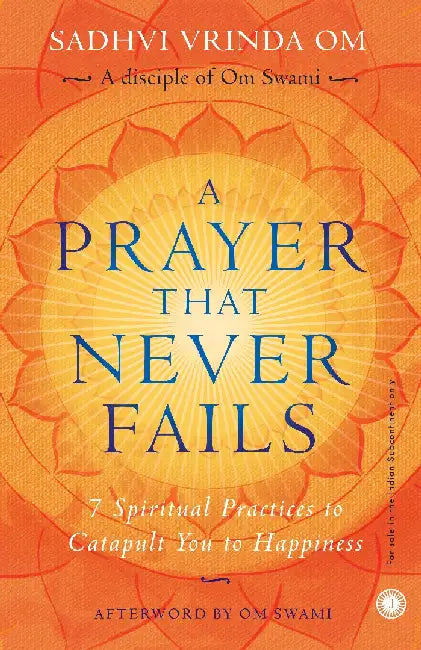 A Prayer That Never Fails: 7 Spiritual Practices to Catapult You to Happiness by Om Swami