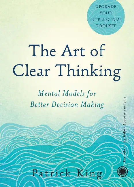 The Art of Clear Thinking by Patrick King