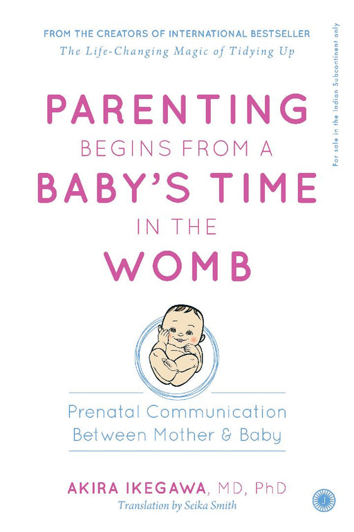 Parenting Begins From a Baby’s Time in the Womb by Akira Ikegawa, MD, PhD