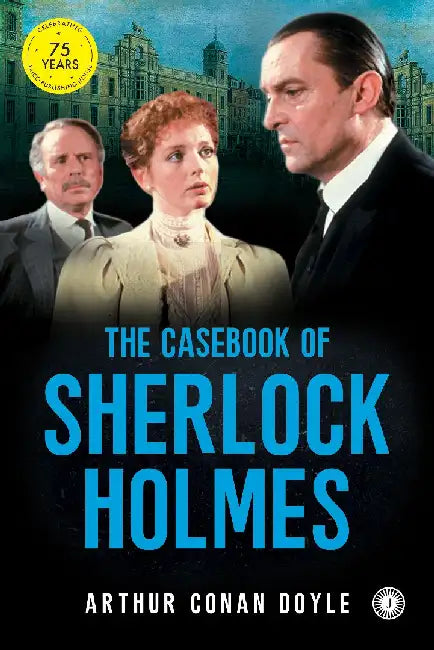 The Casebook of Sherlock Holmes by Sir Arthur Conan Doyle