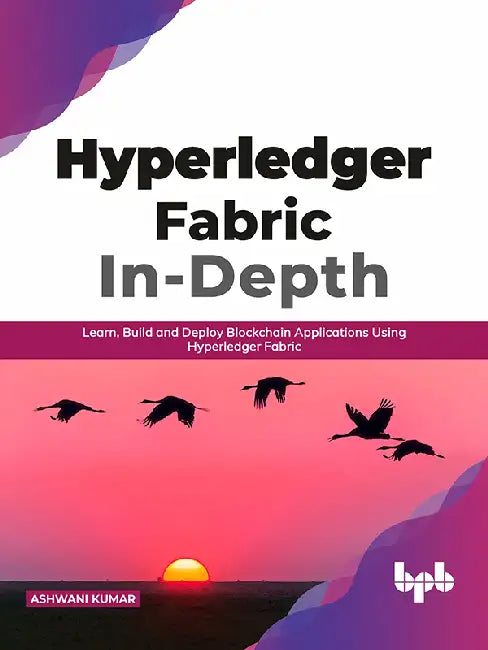 Hyperledger Fabric In-Depth by Ashwani Kumar