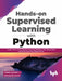 Hands-on Supervised Learning with Python by Gnana Lakshmi T C