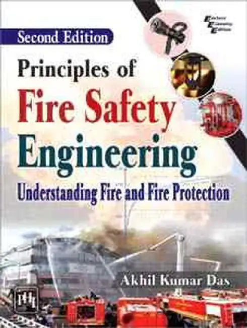 Principles of Fire Safety Engineering: Understanding Fire and Fire Protection by Das Akhil Kumar