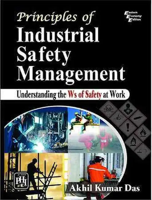 Principles of Industrial Safety Management Understanding the Ws of Safety At Work by Das Akhil Kumar