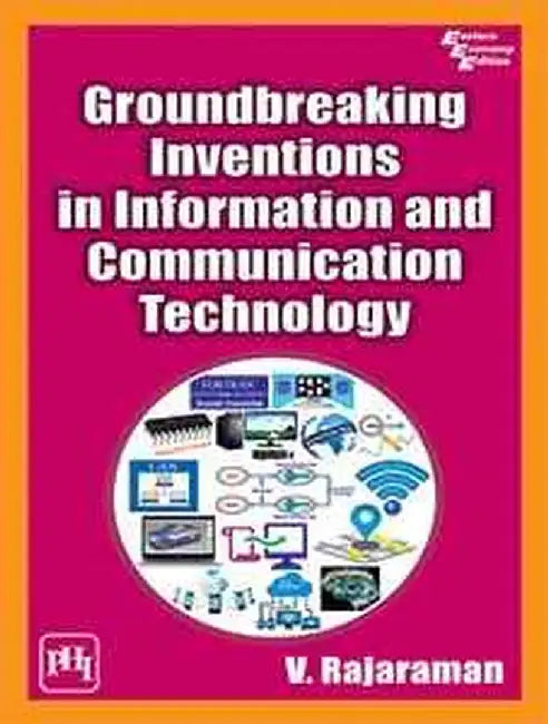 Groundbreaking Inventions In Information and Communication Technology by Rajaraman V.