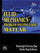 Fluid Mechanics: Problem Solving Using Matlab by Raju K. Srinivasa, Kumar D. Nagesh 