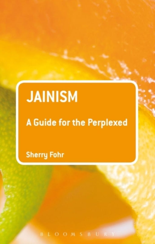 Jainism: A Guide for the Perplexed by Sherry Fohr