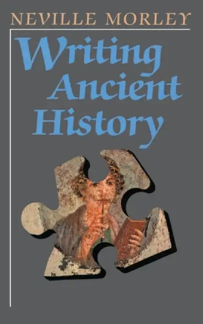 Writing Ancient History by Neville Morley