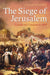 The Siege of Jerusalem: Crusade and Conquest in 1099 by Dr Conor Kostick