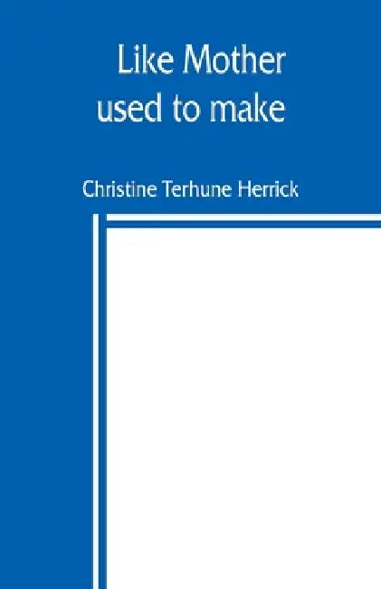 Like mother used to make by Christine Terhune Herrick
