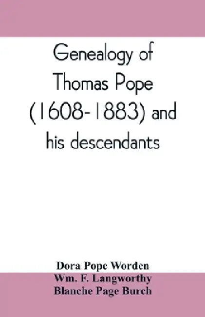 Genealogy of Thomas Pope (1608-1883) and his descendants by Dora Pope Worden, Blanche Page Burch