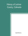 History of Larimer County, Colorado by Ansel Watrous