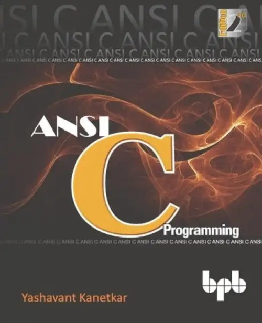 ANSI C Programming: Learn ANSI C step by step by Yashavant Kanetkar
