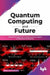 Quantum Computing & Future by Utpal Chakraborty