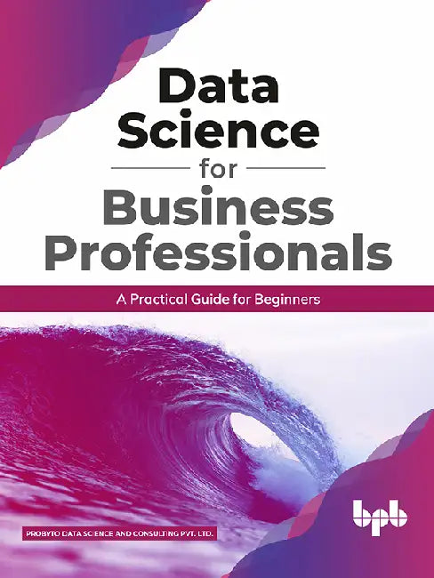 Data Science for Business Professionals by Probyto Data Science and Consulting Pvt Ltd.