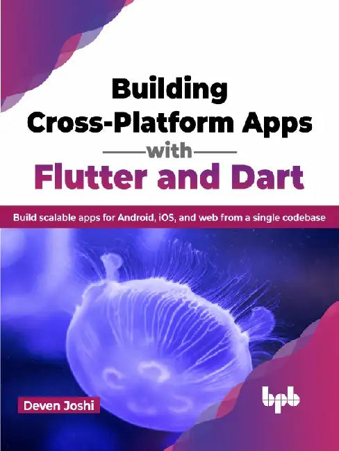 Building Cross-Platform Apps with Flutter & Dart by Deven Joshi