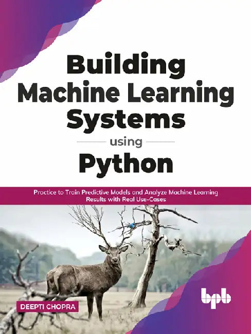 Building Machine Learning Systems Using Python by Deepti Chopra