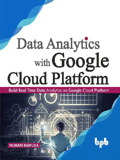 Data Analytics with Google Cloud Platform by Murari Ramuka