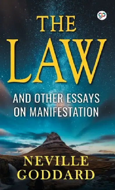 The Law and Other Essays on Manifestation by Neville Goddard