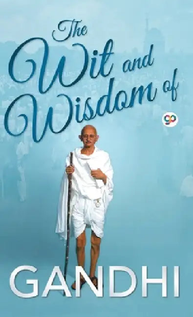 The Wit and Wisdom of Gandhi by Mahatma Gandhi