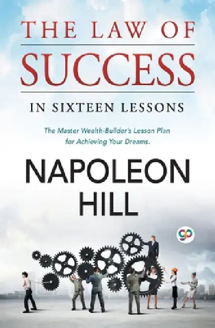 The Law of Success: In Sixteen Lessons by Napoleon Hill