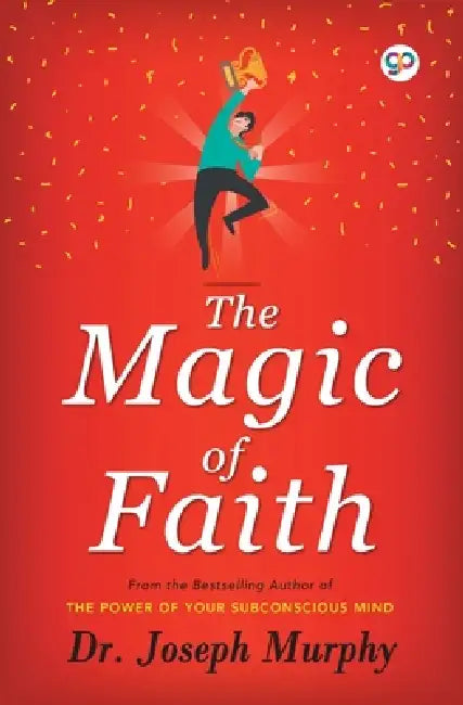 The Magic of Faith by Joseph Murphy