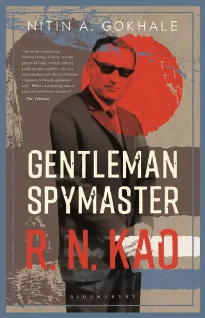 R.N. Kao: Gentleman Spymaster by Nitin A Gokhale