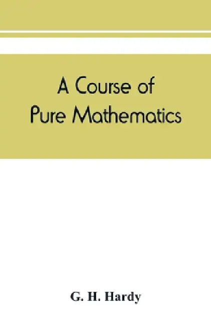 A course of pure mathematics by G. H. Hardy