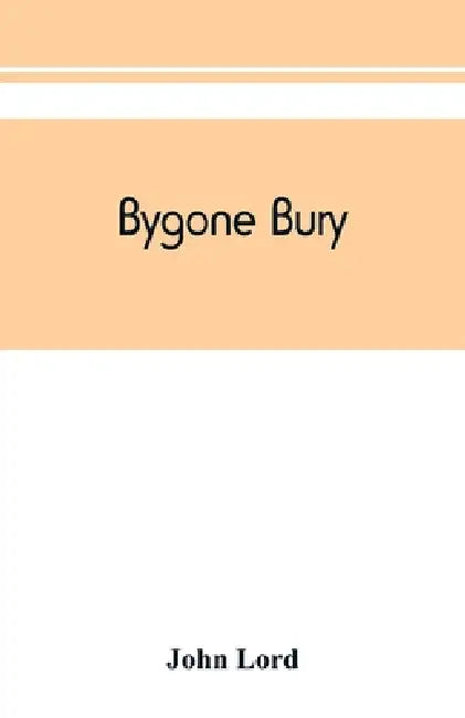 Bygone Bury by John Lord
