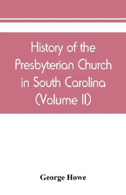 History of the Presbyterian Church in South Carolina (Volume II) by George Howe