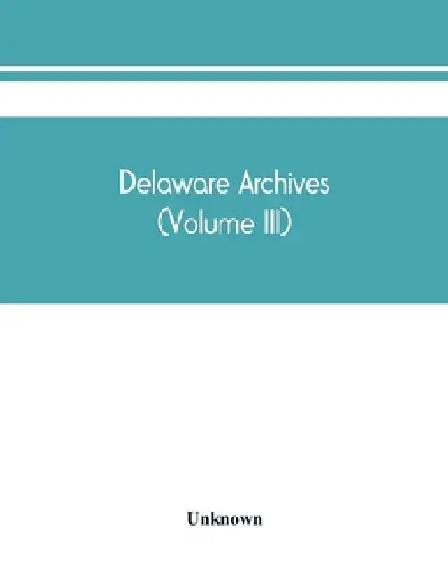 Delaware archives (Volume III) by Unknown