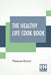 The Healthy Life Cook Book by Florence Daniel