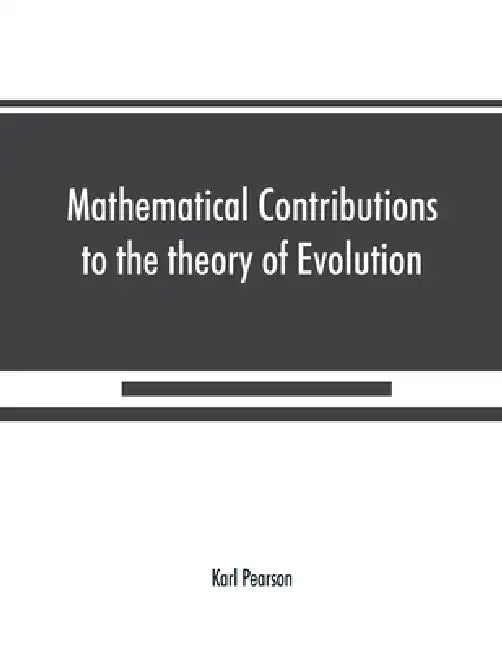 Mathematical Contributions to the theory of Evolution On the theory of contingency and its relation to association and normal correlation by Karl Pearson
