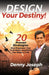 Design Your Destiny! by Denny Joseph