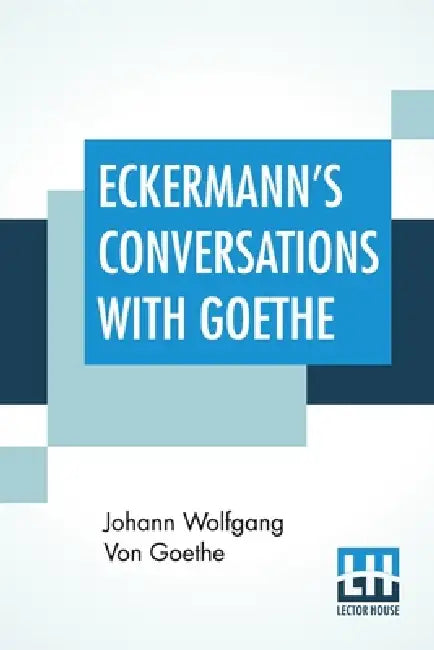Eckermann's Conversations With Goethe: Extracts From The Author'S Preface Translated By John Oxenford by Johann Wolfgang Von Goethe, John Oxenford