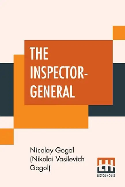 The Inspector-General: A Comedy In Five Acts Translated From The Russian By Thomas Seltzer by Nicola Gogol (Nikolai Vasilevich Gogol), Thomas Seltzer