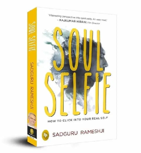 Soul Selfie: How to Click Into Your Real Self by Sadguru Rameshji