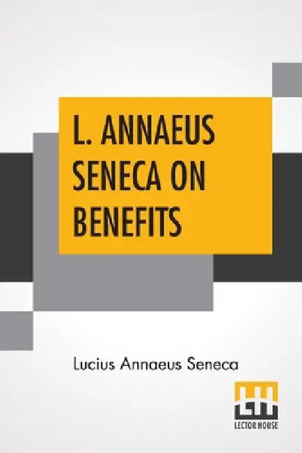 L. Annaeus Seneca On Benefits: Edited By Aubrey Stewart by Lucius Annaeus Seneca, Aubrey Stewart
