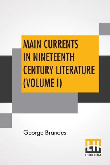 Main Currents In Nineteenth Century Literature (Volume I): The Emigrant Literature, Transl. By Diana White, Mary Morison (In Six Volumes) by George Brandes, Diana White, Mary Morison