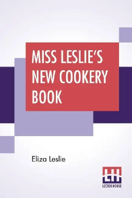Miss Leslie's New Cookery Book by Eliza Leslie