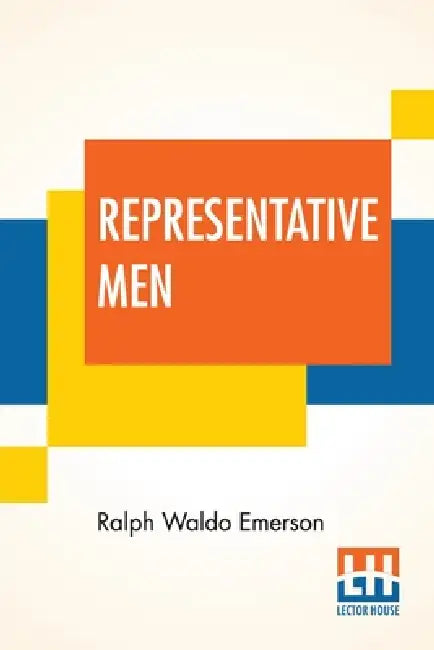 Representative Men: Seven Lectures by Ralph Waldo Emerson
