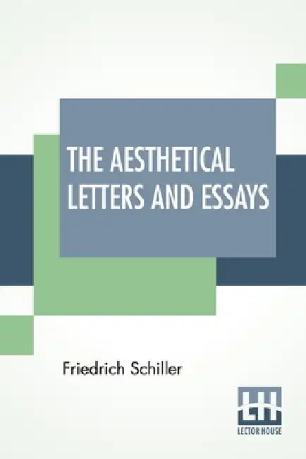 The Aesthetical Letters And Essays by Friedrich Schiller